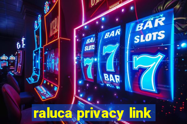 raluca privacy link